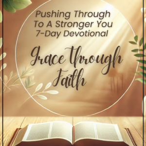 Pushing Through To A Stronger You 7-Day Devotional